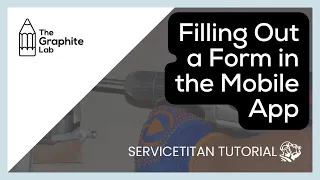 ServiceTitan Tutorial | Filling Out a Form in the Mobile App