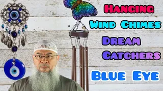 Ruling on hanging Wind Chimes, Dream Catchers or the Blue Eye in Islam - Assim al hakeem