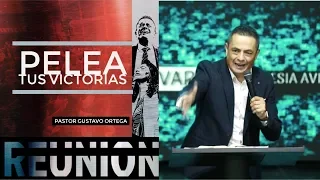 Pelea tus Victorias - Pastor Gustavo Ortega - Predica