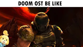 Listening To DOOM OST Be Like: