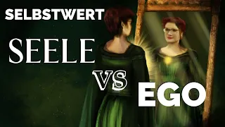 Selbstwertgefühl: Ego VS Seele