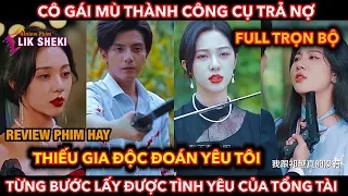 Thiếu Gia Độc Đoán Yêu Tôi - Full Trọn Bộ | Review Phim Trung Quốc