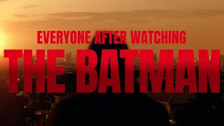 EVERYONE AFTER WATCHING THE BATMAN