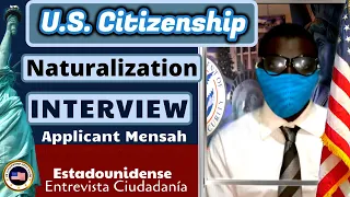 US Citizenship with Applicant Mensah (Naturalization Interview Experience) 2021