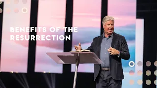 Benefits of the Resurrection | Pastor Robert Morris | Gateway Church