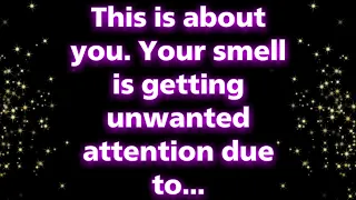 Angels say This is about you. Your smell is getting unwanted attention due to... | Angel messages