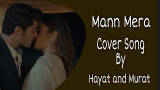Mann Mera//Romantic Cover Song By//Hayat and Murat//HandeErchel and BurakDeniz//HayMur//HayMur VM