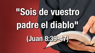 Sois de vuestro padre el diablo (Juan 8:39-47)