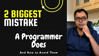 2  BIGGEST Mistake a Programmer or a Software Developer does - Here is how to avoid them