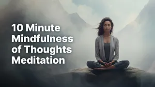 10 min Mindfulness of Thoughts Guided Meditation: Cultivate Inner Peace and Detachment