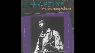 Luther Johnson - Lonesome In My Bedroom (Full Album)