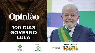 Opinião | Primeiros 100 dias de governo Lula | 13/04/2023