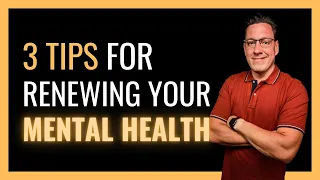 3 Tips for Renewing Your Mental Health