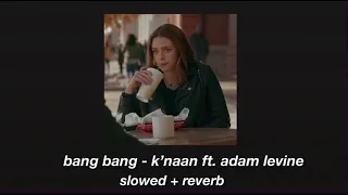 bang bang - k’naan ft. adam levine (slowed + reverb)