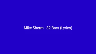 Mike Sherm "32 Bars" Lyrics