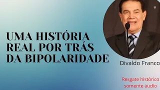 Uma história real por trás da bipolaridade - Divaldo Franco