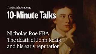 The death of John Keats and his early reputation | 10-Minute Talks | The British Academy