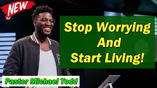 🅽🅴🆆 Pastor Michael Todd 2021 🔥 SPECIAL SERMON: "Stop Worrying And Start Living" 🔥 MUST WATCH!