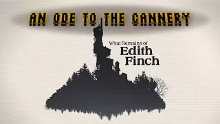 An Ode to the Cannery Level from What Remains of Edith Finch