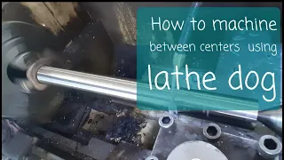 How to machine between center's  using lathe dog