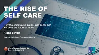 The rise of self-care - how the empowered patient & consumer will drive the future of health