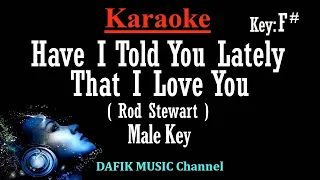 Have I told You Lately That I Love You (Karaoke) Rod Stewart/ Male key/ Low Key F#