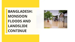 Bangladesh: Monsoon floods & landslide continue