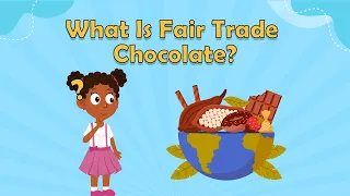 What Is Fair Trade Chocolate? | Fun Facts For Kids | World Facts | Food Facts For Kids