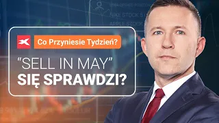 Czy "Sell in May" się sprawdzi? | Co przyniesie tydzień? dr Przemysław Kwiecień