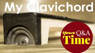 My Clavichord in a Nutshell :: Q&A Your Time