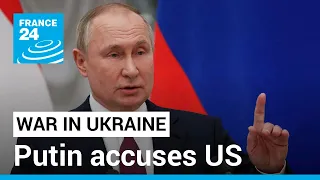 Putin accuses US of trying to ‘prolong’ Ukraine conflict • FRANCE 24 English