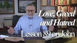 Love, Greed and Hatred, Lesson 89 John 12:1-11, book by book bible study series