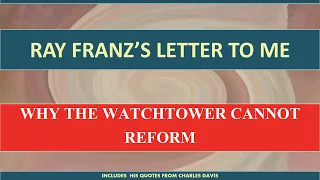 Ray Franz's Letter To Me - Why The Watchtower Cannot Reform