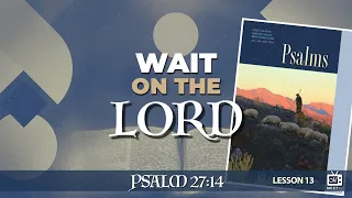 Wait On The Lord | Sabbath School | Lesson 13 | Q1 2024