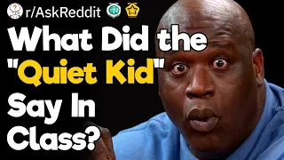 What Was the Best Thing the "Quiet Kid" Has Said In Class?