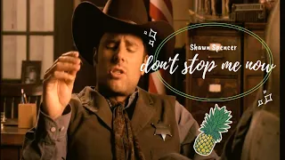 Shawn Spencer 🍍 Don't Stop Me Now