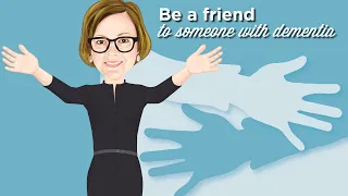 How To Be A Friend To Someone With Dementia