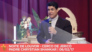 NOITE DE LOUVOR | CERCO DE JERICÓ | PADRE CHRYSTIAN SHANKAR | 08/02/17 [CC]