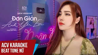 ACV Karaoke | Đơn Giản Anh Yêu Em | Beat Tone Nữ Chuẩn