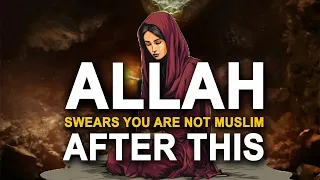 ALLAH SWEARS You Are Not A Muslim Anymore After This