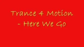 Trance 4 Motion - Here We Go