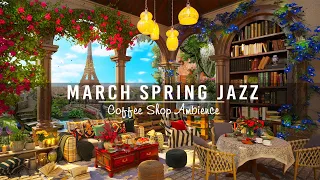 Happy March Spring Morning & Cozy Coffee Shop Ambience ☕ Relaxing Jazz Instrumental Music to Working