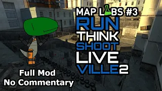 Map Labs: RunThinkShootLiveVille 2 (Full Mod, No Commentary)