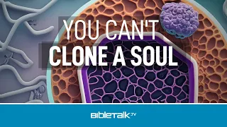 You Can't Clone a Soul – Mike Mazzalongo | BibleTalk.tv