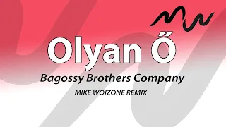 Bagossy Brothers Company - Olyan Ő (Mike Woizone rmx)