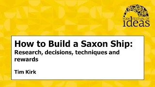 How to Build a Saxon Ship: Research, decisions, techniques and rewards - Tim Kirk