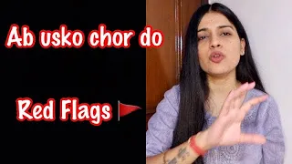 RED FLAGS IN RELATIONSHIP | Signs You Should Breakup | Signs You Should Move On | Nidhi Chaudhary