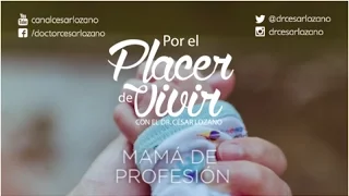 "Mamá de profesión" Por el Placer de Vivir con el Dr. César Lozano