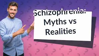 What are the Common Myths and Realities of Schizophrenia?