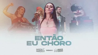 Remix DJ Márcia Cardoso - Então eu choro - Feat. Máida & Marcelo